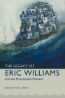 Legacy of Eric Williams: Into the Postcolonial Moment (Caribbean Studies) By Tanya L. Shields (Editor) Cover Image