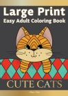 Large Print Easy Adult Coloring Book CUTE CATS: Simple, Relaxing, Adorable Cats & Playful Kittens. The Perfect Coloring Companion For Seniors, Beginne By Pippa Page Cover Image