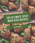 365 Ultimate Spicy Main Dish Recipes: Welcome to Spicy Main Dish Cookbook By Jill Diaz Cover Image
