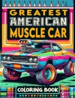Greatest American Muscle Car Coloring Book: Explore the Depths of Muscle Car Majesty, Featuring the Finest Examples of American Automotive Ingenuity, Cover Image