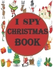 i spy Christmas book: A fun coloring Activity Books And Guessing Game For Kids, Toddlers and Preschool, Christmas Gifts For Kids Cover Image