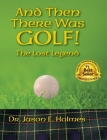 And Then There Was GOLF! By Jason E. Holmes Cover Image
