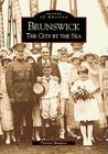 Brunswick: The City by the Sea (Images of America) By Patricia Barefoot Cover Image