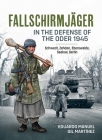 Fallschirmjäger in the Defense of the Oder 1945: Schwedt, Zehden, Eberswalde, Seelow, Berlin By Eduardo Manuel Gil Martínez Cover Image
