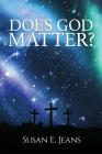 Does God Matter? By Susan E. Jeans, Faithe Thomas (Designed by) Cover Image