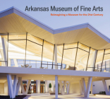 Arkansas Museum of Fine Arts: Reimagining a Museum for the 21st Century Cover Image