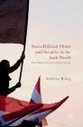Socio-Political Order and Security in the Arab World: From Regime Security to Public Security By Andreas Krieg Cover Image