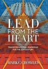 Lead from the Heart: Transformational Leadership for the 21st Century By Mark C. Crowley Cover Image