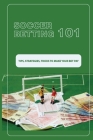 Soccer Betting 101: Tips, Strategies, Tricks To Make Your Bet Pay: Sport Gambling By Elias Farry Cover Image