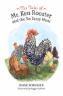The Tales of Mr. Ken Rooster and the Six Sassy Hens By Diane Sorensen Cover Image