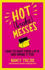 Hot (broke) Messes: How to Have Your Latte and Drink It Too By Nancy Trejos Cover Image