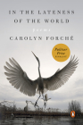 In the Lateness of the World: Poems By Carolyn Forché Cover Image