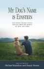 My Dog's Name is Einstein and Other College Essays: Written from the Hearts of Boys and Girls By Susan Simon, Michael Kalafatas Cover Image