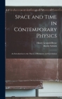 Space and Time in Contemporary Physics: An Introduction to the Theory of Relativity and Gravitation By Moritz Schlick, Henry Leopold Brose Cover Image