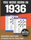 You Were Born In 1936: Crossword Puzzle Book: Crossword Puzzle Book For Adults & Seniors With Solution Cover Image