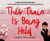 This Train Is Being Held By Ismée Williams, Gary Tiedemann (Read by), Frankie Corzo (Read by) Cover Image