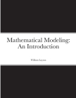 Mathematical Modeling: An Introduction By William Layton Cover Image