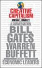 Creative Capitalism: A Conversation with Bill Gates, Warren Buffett, and Other Economic Leaders By Michael Kinsley (Editor), Conor Clarke (With) Cover Image