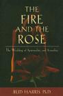 The Fire and the Rose: The Wedding of Spirituality and Sexuality Cover Image