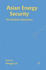 Asian Energy Security: The Maritime Dimension By H. Lai Cover Image