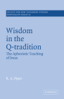 Wisdom in the Q-Tradition: The Aphoristic Teaching of Jesus (Society for New Testament Studies Monograph #61) Cover Image