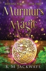Murmurs of Magic By K. M. Jackways Cover Image