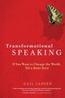 Transformational Speaking: If You Want to Change the World, Tell a Better Story By Gail Larsen Cover Image