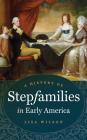 A History of Stepfamilies in Early America By Lisa Wilson Cover Image