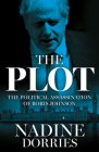 The Plot: The Political Assassination of Boris Johnson By Nadine Dorries Cover Image