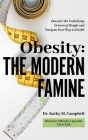 Obesity - The Modern Famine: Discover the Underlying Drivers of Weight and Navigate Your Way to Health By Kathy M. Campbell Cover Image