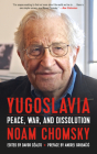 Yugoslavia: Peace, War, and Dissolution By Noam Chomsky, Davor Džalto (Editor), Andrej Grubacic (Preface by) Cover Image