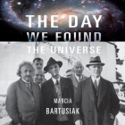 The Day We Found the Universe Lib/E By Marcia Bartusiak, Erik Synnestvedt (Read by) Cover Image
