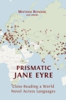 Prismatic Jane Eyre: Close-Reading a World Novel Across Languages By Matthew Reynolds, Andrés Claro, Annmarie Drury Cover Image