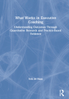 What Works in Executive Coaching: Understanding Outcomes Through Quantitative Research and Practice-Based Evidence Cover Image