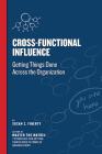 Cross Functional Influence: Getting Things Done Across the Organization By Susan Z. Finerty Cover Image
