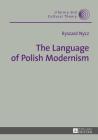 The Language of Polish Modernism (Literary and Cultural Theory #49) By Wojciech Kalaga (Other), Tul'si Bhambry (Translator), Ryszard Nycz Cover Image