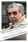 The Scandal of the Century: And Other Writings By Gabriel García Márquez, Anne McLean (Translated by) Cover Image