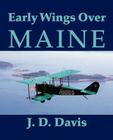 Early Wings Over Maine By John D. Davis Cover Image