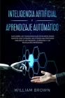 Inteligencia Artificial y Aprendizaje Automático: Guía sobre las tecnologías que están impactando nuestra vida cotidiana, incluyendo una profunda anál Cover Image
