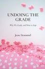Undoing the Grade: Why We Grade, and How to Stop Cover Image
