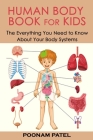 Human Body Book for Kids: The Everything You Need to Know About Your Body Systems By Poonam Patel Cover Image