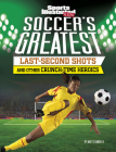 Soccer's Greatest Last-Second Shots and Other Crunch-Time Heroics By Matt Chandler Cover Image