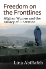 Freedom on the Frontlines: Afghan Women and the Fallacy of Liberation Cover Image