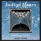 Indigo Hours: Healing Haiku By Nancy Stone Cover Image