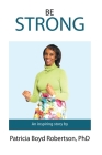 Be Strong By Patricia Boyd Robertson, Kristen Avian Boyd (Editor), Tashe Colar (Photographer) Cover Image