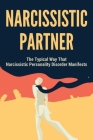 Narcissistic Partner: The Typical Way That Narcissistic Personality Disorder Manifests: Symptoms Of A Narcissistic Person By Foster Mangione Cover Image