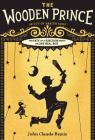 The Wooden Prince (Out of Abaton #1) By John Claude Bemis Cover Image