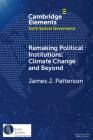 Remaking Political Institutions: Climate Change and Beyond By James J. Patterson Cover Image