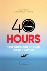 40 Hours: Take Command of Your Flight Training By Paul Nyhart Cover Image