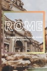 Rome: A Comprehensive Travel Guide to the Eternal City Cover Image